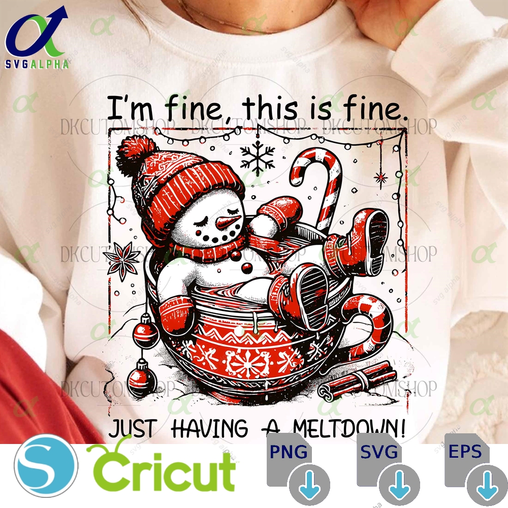 Im Fine This Is Fine Just Having A Meltdown Png Funny Quote Cute Snowman Png Christmas Snowman Hot Cocoa Png Merry Christmas Png Svglapha